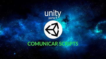 Introducción a Unity. Parte 9. Comunicar entre scripts