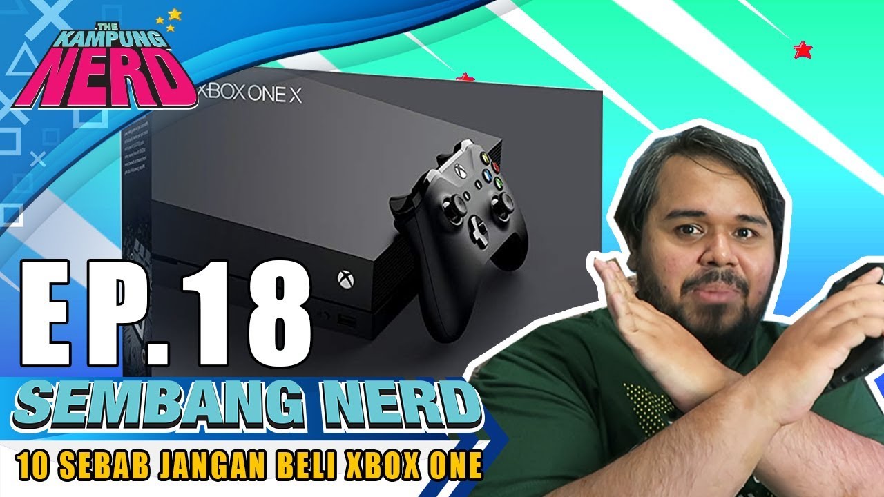 10 Sebab Jangan Beli Xbox One | Sembang Nerd Ep. 18 - YouTube