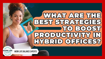 What Are the Best Strategies to Boost Productivity in Hybrid Offices?