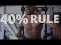 How To Unleash Your Full Potential - The 40% Rule