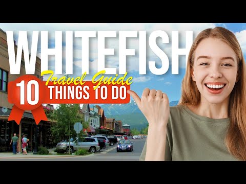Video: Top 10 Things to Do in Whitefish, Montana