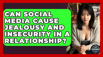 Can Social Media Cause Jealousy And Insecurity In A Relationship? - Get Divorce Answers
