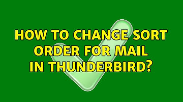 How to change sort order for mail in thunderbird?