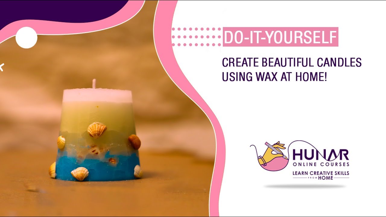 Easy Candle Making Ideas for Home Décor- Hunar Online Courses