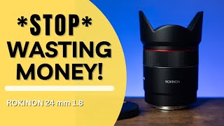 Stop Wasting Money!  Take a look at the Rokinon or Samyang 24mm 1.8 AF