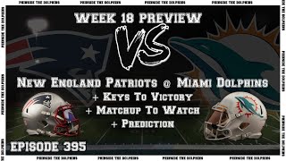 Episode 395: | 2021 WEEK 18 PREVIEW | NEW ENGLAND PATRIOTS @ MIAMI DOLPHINS +  TUA'S LAST GAME?!?