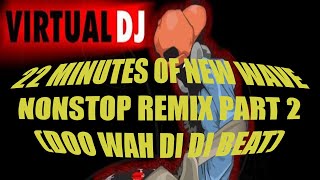 New wave Part 2 Nonstop MIX (DooWahDidi Beat)