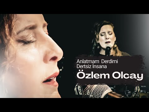 Anlatmam Derdimi Dertsiz İnsana - Özlem OLCAY