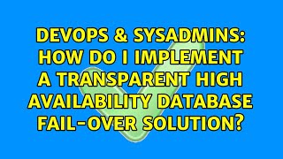 DevOps & SysAdmins: How do I implement a transparent high availability database fail-over solution? Profile