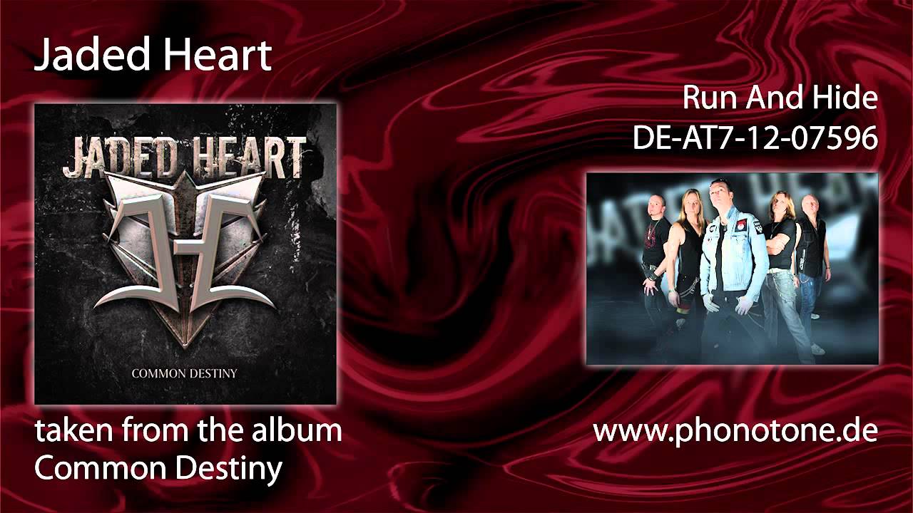 Watch Jaded Heart - Run And Hide on YouTube Watch Jaded Heart - Run And Hide on YouTube