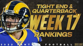 Week 17 Tight End &amp; Quarterback Rankings - 2022 Fantasy Football