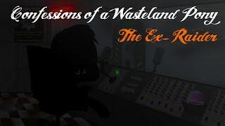 Confessions of a Wasteland Pony - Episode 1: The Ex-Raider