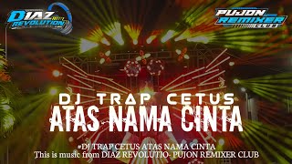 Download Lagu DJ TRAP CETUS ATAS NAMA CINTA || MUSIC FROM DIAZ REVOLUTIN MP3