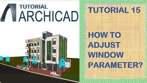 (15) ArchiCAD Essentials: Tutorial ቱቶሪያል | HOW TO ADJUST WINDOW PARAMETER?