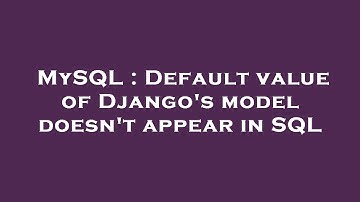 MySQL : Default value of Django