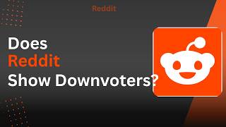 Does Reddit Show Who Downvoted Your Post !