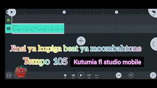 JINSI YA KUPIGA BEAT YA MOOMBAHTONE KWENYE FL STUDIO MOBILE