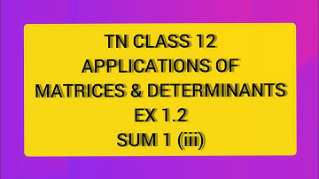 TN CLASS 12 MATHS APPLICATION OF MATRICES & DETERMINANTS EX 1.2 SUM 1(III)