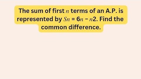 The sum of first 𝑛 terms of an A.P. is represented by 𝑆𝑛 = 6𝑛 − 𝑛^2. Find the  common difference.