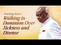 WALKING IN DOMINION OVER SICKNESS AND DISEASE PART 1 | BISHOP DAVID OYEDEPO 