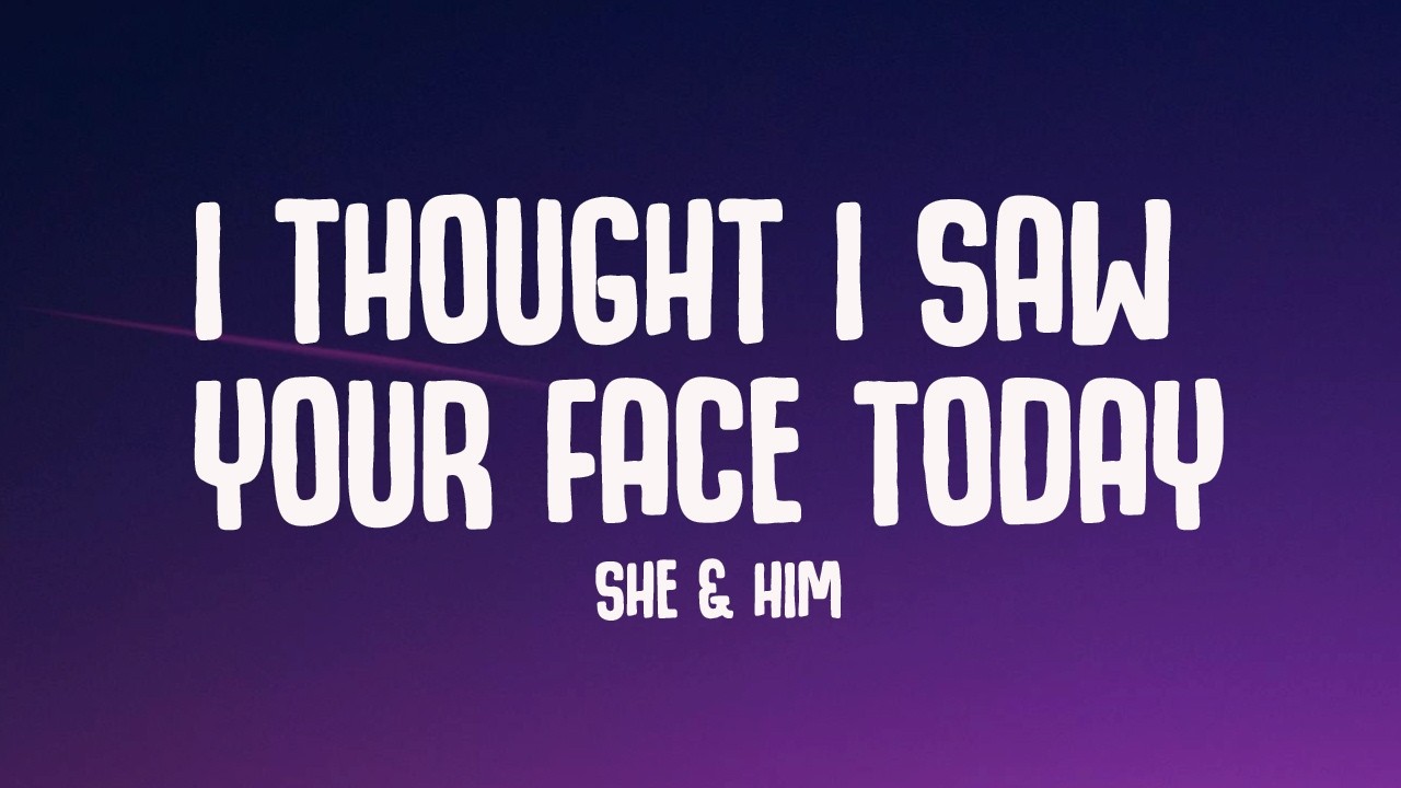 She & Him - I Thought I Saw Your Face Today