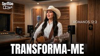 TRANSFORMA-ME | Worship Gospel Sertanejo | Romanos 12:2 | SERMÃO