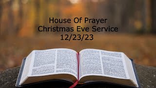 Christmas Eve Service 12/23/2023 House Of Prayer Harrisonburg, VA