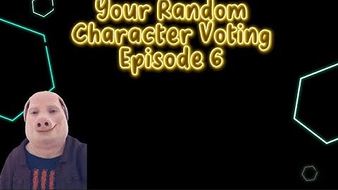 Your Random Character Voting Episode 6
