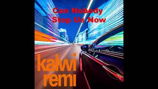 Kalwi & Remi - Can nobody stop us now (radio edit)