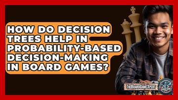 How Do Decision Trees Help In Probability-based Decision-making In Board Games?