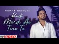 Kudi Mardi Ae Tere Te (HD Video) | Happy Raikoti | Punjabi Romantic Songs 2023 | PunjabI Songs 2023