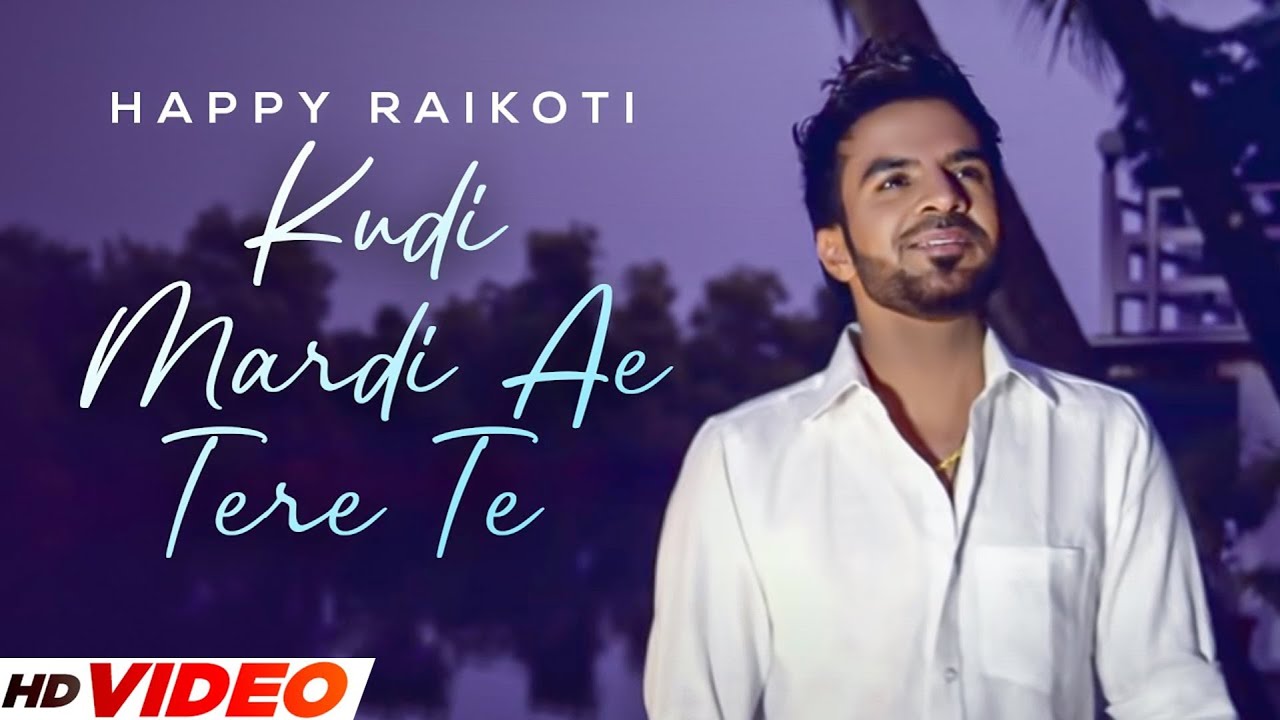 Kudi Mardi Ae Tere Te HD Video  Happy Raikoti  Punjabi Romantic Songs 2023  PunjabI Songs 2023