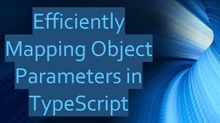 Efficiently Mapping Object Parameters in TypeScript