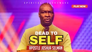WHAT IT MEANS TO DIE TO SELF | APOSTLE JOSHUA SELMAN