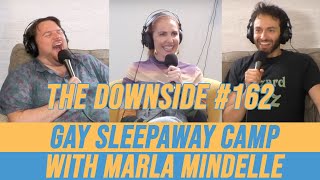 Gay Sleepaway Camp with Marla Mindelle | The Downside with Gianmarco Soresi #162 | Comedy Podcast