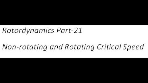 Rotordynamics Part 21 Non rotating and Rotating Critical Speed