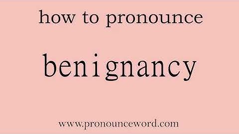 benignancy: How to pronounce benignancy in english (correct!).Start with B. Learn from me.