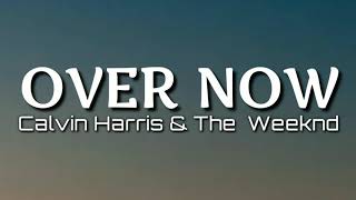 Video thumbnail of "Calvin Harris & The Weeknd | Over Now (Lyrics)"