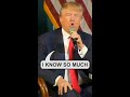 Trump Saying “I Know So Much” About Everything