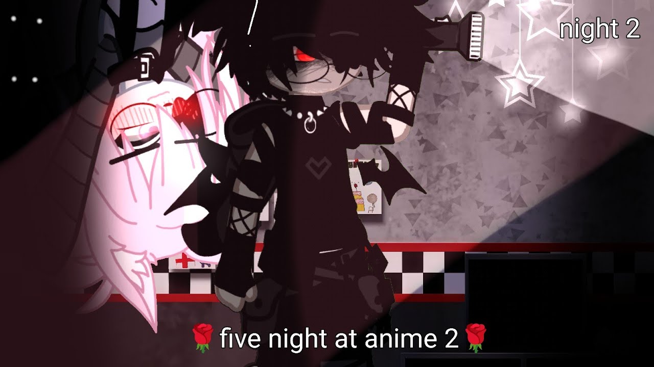 Five night at anime 2////night 2////fnia///GX~(fnia)14+