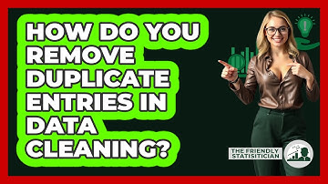 How Do You Remove Duplicate Entries In Data Cleaning? - The Friendly Statistician