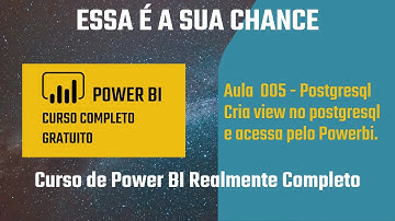 Aula 005 - ETL. Criando View com PostgreSql e Acessando com Power BI.