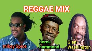 REGGAE MIX  2023: BERES HAMMOND,MIKEY SPICE,GLEN WASHINGTON MIX