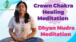 CROWN CHAKRA - A powerful healing meditation Dhyana Mudra Meditation-Crown chakra guided meditation