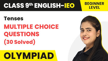 Class 9 International English Olympiad (IEO) | Tenses (30 MCQs) - Beginner Level