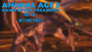 "Animal Age 3: Dawn of the Creatures" Part 18 - Battling Ridley