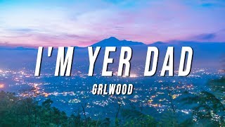 Video thumbnail of "GRLwood - I'm Yer Dad (Lyrics)"