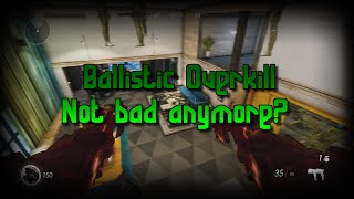 Ballistic Overkill - Not so bad?