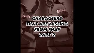 CHARACTERS THAT ARE MISSING FROM FNAF Pt. 2 #fnaf#edit#fnafedit#fyp#new#fnafmovie#fnafsecuritybreach