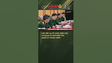 Sắp Xếp Lại Tổ Chức, Biên Chế Cơ Quan Ủy Ban Kiểm Tra Quân Ủy Trung Ương!